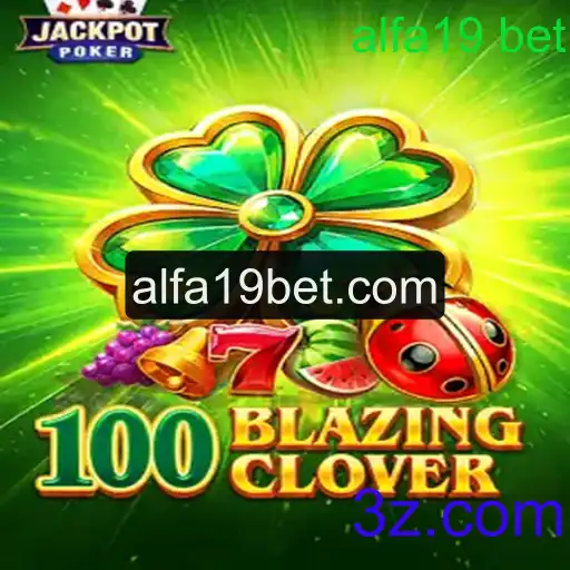 Descubra o Mundo de 100BlazingClover: Um Novo Horizonte de Emoção em Alfa19 Bet